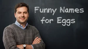 Funny Names for Eggs